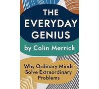 The Everyday Genius: Why Ordinary Minds Solve Extraordinary Problems