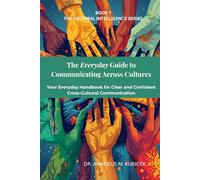 The Everyday Guide to Communicating Across Cultures: Your Everyday Handbook for Clear and Confident Cross Cultural Communication