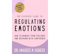 The Everyday Guide to Regulating Emotions: How to Manage Your Feelings and Respond with Confidence: 2