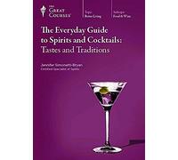 The Everyday Guide to Spirits and Cocktails: Tastes and Traditions