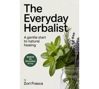 The Everyday Herbalist:: A Gentle Start to Natural Healing