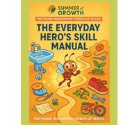 The Everyday Hero's Skill Manual-: The Young Innovators' Power-Up Series