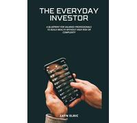 The Everyday Investor: A blueprint for salaried professionals to build wealth without high risk or complexity