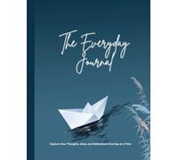 The Everyday Journal: Capture Your Thoughts, Ideas, and Reflections One Day at a Time