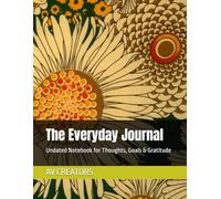 The Everyday Journal: Undated Notebook for Thoughts, Goals & Gratitude