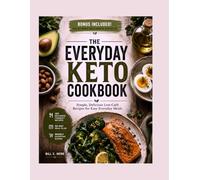 The Everyday Keto Cookbook: simple, delicious, low-carb recipes for easy everyday meal