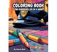 The Everyday Life of a Hero: Adult Coloring Book: An Insider's Look at a Police Officer's Day in New York City