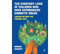 The Everyday Lives of Children Who Have Experienced Domestic Abuse: Looking Beyond the Trauma Lens