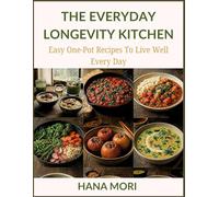 THE EVERYDAY LONGEVITY KITCHEN: EASY ONE-POT RECIPES TO LIVE WELL EVERY DAY