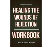 The Everyday Mastery Strategies Within Healing the Wounds of Rejection Workbook: How to Integrate Joyce Meyer’s Teachings Into Every Decision You Make