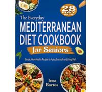 The Everyday Mediterranean Diet Cookbook for Seniors: Simple, Heart-Healthy Recipes for Aging Gracefully and Living Well