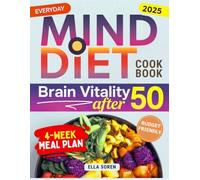 The Everyday MIND Diet Cookbook for Brain Vitality After 50: Tasty, Effortless Meals and a Simple 4-Week Plan to Support Focus and Memory. For Women Who Want to Feel Their Best Every Single Day