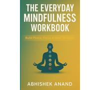 The Everyday Mindfulness Workbook: Build Peace, Focus & Inner Balance