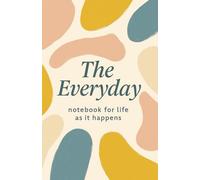 The Everyday: notebook for life as it happens