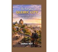 The Everyday Quebec City: A Traveler’s Guide to Living the Days Well
