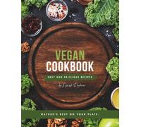 The Everyday Vegan Cookbook: Simple, Healthy and Delicious Plant-Based Recipes for Breakfast, Lunch, Dinner and Desserts