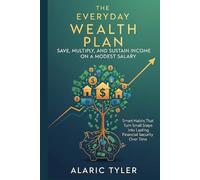 The Everyday Wealth Plan: Save, Multiply, and Sustain Income On A Modest Salary