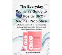 The Everyday Woman’s Guide to O Positiv URO Vaginal Probiotics: A Natural Approach to Inner Balance, Urinary Wellness, Odor Control, and Lasting Feminine Comfort