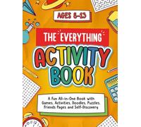 The Everything Activity Book for Kids Ages 8-13: All-in-One Activity Workbook with 70+ Activities Including Games, Friends & Family Pages, Vision ... Fun, Creativity, and Keeping Memories