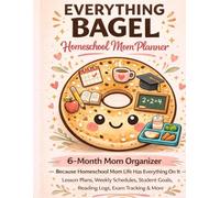 The Everything Bagel Homeschool Mom Planner: 6-Month Mom Organizer - Because Homeschool Mom Life Has Everything On It Lesson Plans, Weekly Schedules, Student Goals, Reading Logs, Exam Tracking & More