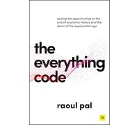 The Everything Code: Seizing the Opportunities at The End of Economic History and The Dawn of the Exponential Age