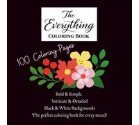 The Everything Coloring Book: Bold & Easy Designs, Intricate Patterns, Black Blackground and White Background with 100 Coloring Pages for Relaxation