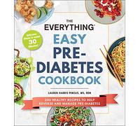 The Everything Easy Pre-Diabetes Cookbook: 200 Healthy Recipes to Manage and Help Reverse Pre-Diabetes