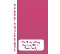The Everything Fuchsia Rose Notebook: Color of the year 2001: 100 page Lined Color Notebook. Fuchsia Rose pages with Grey lines.