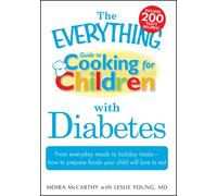 The Everything Guide to Cooking for Children with Diabetes: From everyday meals