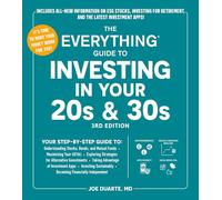 The Everything Guide to Investing in Your 20s & 30s, 3rd Edition: Your Step-by-Step Guide to: * Understanding Stocks, Bonds, and Mutual Funds * ... * Becoming Financially Independent