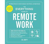 The Everything Guide to Remote Work: The Ultimate Resource for Remote Employees, Hybrid Workers, and Digital Nomads