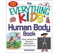 The Everything KIDS' Human Body Book: All You Need to Know About Your Body Systems - From Head to Toe!