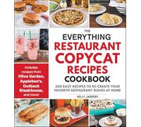 The Everything Restaurant Copycat Recipes Cookbook: 200 Easy Recipes to Re-Create Your Favorite Restaurant Dishes at Home