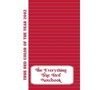 The Everything True Red Notebook: Color of the year 2002: 100 page Lined Color Notebook. True Red pages with Grey lines.