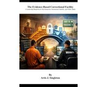 The Evidence-Based Correctional Facility: A Leadership Blueprint for Risk Reduction, Institutional Stability, and Public Safety
