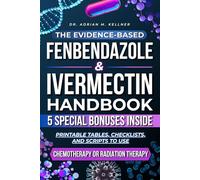 The Evidence-Based Fenbendazole & Ivermectin Handbook: Printable Tables, Checklists, and Scripts to Use With Your Doctor to Avoid Mistakes and Safely Combine With Chemotherapy or Radiation Therapy