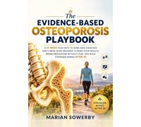 The Evidence-Based Osteoporosis Playbook: A 12-Week Plan With 36 Bone-Safe Exercises and a DEXA Scan Decoder to Read Your Results, Weigh Medication Without Fear, and Build Stronger Bones After 50