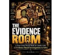 THE EVIDENCE ROOM: A True Crime Puzzle Book for Adults with 12 Evidence-Based Investigations to Solve