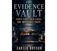 The Evidence Vault: Forty-Eight Cold Cases, One Impossible Truth