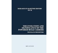 The Evolution and Significance of the Powered Bulk Carrier: The Black Freighters: 56 (Research in Maritime History)