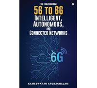 The Evolution from 5G to 6G Intelligent, Autonomous, and Connected Networks