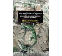 The Evolution of Agency: Behavioral Organization from Lizards to Humans