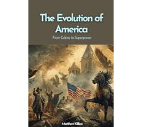 The Evolution of America: From Colony to Superpower: A Cinematic Journey Through America’s Defining Eras, From Colonial Beginnings to the Digital Age