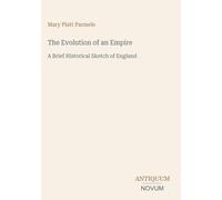 The Evolution of an Empire: A Brief Historical Sketch of England