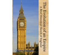 The Evolution of an Empire: A Brief Historical Sketch of England (Timeless Classic Books)