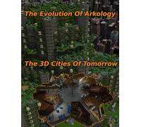 The Evolution Of Arkology: The 3D Cities Of Tomorrow