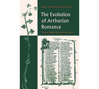 The Evolution of Arthurian Romance: The Verse Tradition from Chr¿tien to Froissart: The Verse Tradition from Chrétien to Froissart