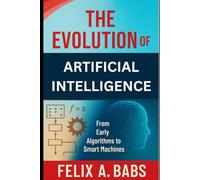 The Evolution of Artificial Intelligence: From Early Algorithms to Smart Machines