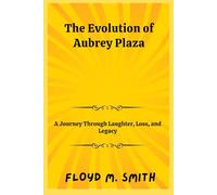 The Evolution of Aubrey Plaza: A Journey Through Laughter, Loss, and Legacy