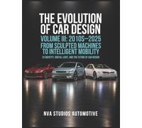 The Evolution of Car Design 2010s-2025 - From Sculpted Machines to Intelligent Mobility: An Illustrated Guide to Electric Cars, Supercars and Concept Car Design: 3
